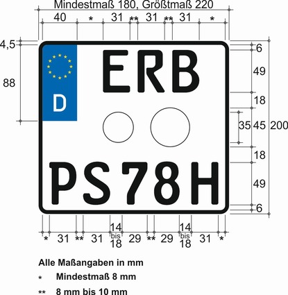 Es wird beispielhaft ein Kraftradkennzeichen für Oldtimer nebst Bemaßung dargestellt. Das Kennzeichen weist ein Mindestmaß von 180 mm und ein Größtmaß von 340 mm auf und ist 200 mm hoch. Die Ecken des Kennzeichens sind abgerundet. Der Rand des Kennzeichens ist schwarz. In der ersten Zeile an der linken oberen Seite des Kennzeichens befindet sich ein Euro-Feld, wie bereits zuvor beschrieben. Rechts daneben in einem Abstand von mindestens 8 mm sind die Buchstaben ERB in schwarzer Mittelschrift, wie bereits zuvor beschrieben, abgebildet. Unterhalb der Buchstaben ERB sind die vorgesehenen Felder für die Plaketten, wie zuvor beschrieben, abgebildet. Das kleinere mit einem Durchmesser von 35 mm ist linksseitig des größeren angesiedelt, welches einen Durchmesser von 45 mm hat. In der nächsten Zeile mit einem Mindestabstand von 8 mm zum Rand schließen sich die Buchstaben PS an. Der Abstand zwischen den Buchstaben P und S beträgt zwischen 8 bis 10 mm. In einem Abstand von 14 bis 18 mm schließt sich Zahlenfolge 78 in schwarzer Mittelschrift an. Der Abstand zwischen den einzelnen Ziffern dieser Zahlenfolge beträgt ebenfalls zwischen 8 bis 10 mm. Abschließend ist in einem Abstand von 20 bis 30 mm (bei zwei und dreirädrige Kraftfahrzeugen 14 bis 18 mm) der Buchstabe H abgebildet.